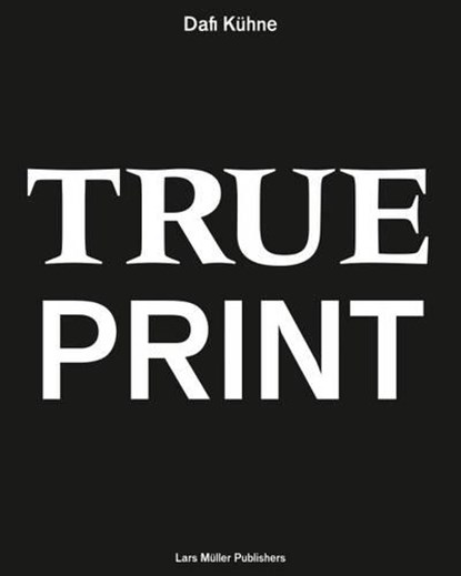 True Print, Dafi Kuhne - Gebonden - 9783037785096
