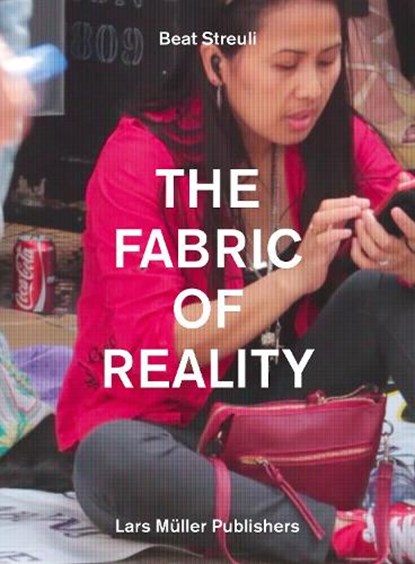 The Fabric of Reality, Beat Streuli - Paperback - 9783037785768