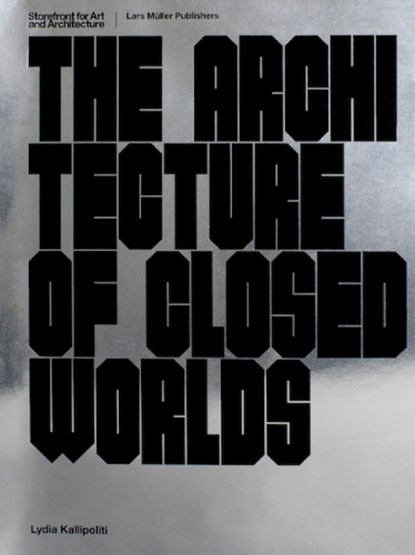 The Architecture of Closed Worlds, Lydia Kallipoliti - Paperback - 9783037785805