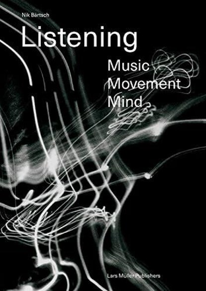 Listening: Music – Movement – Mind, Nik Bartsch - Paperback - 9783037786703