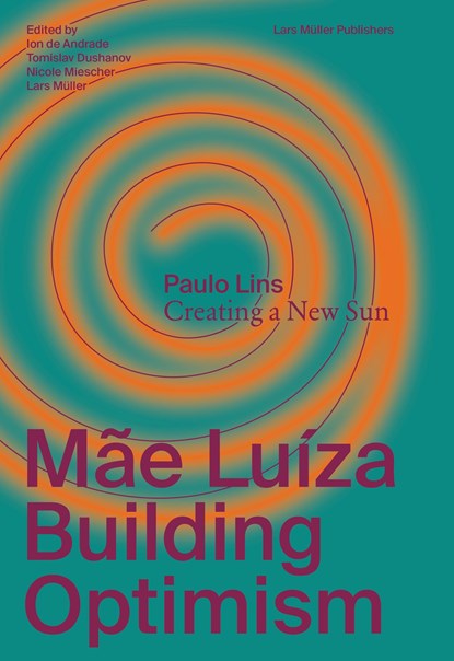 Mae Luiza: Building Optimism, Ion de Andrade ; Tomislav Dushanov ; Nicole Miescher ; Lars Muller - Paperback - 9783037786826