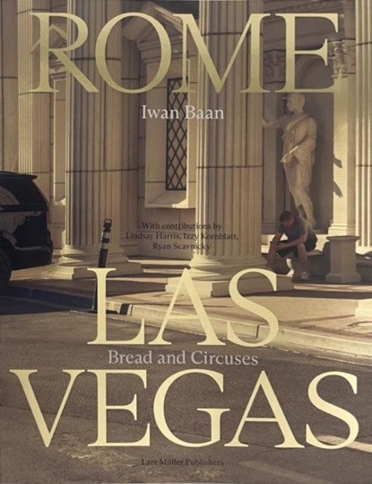 Iwan Baan: Rome - Las Vegas: Bread and Circuses, Iwan Baan ; Lars Muller - Paperback - 9783037787533