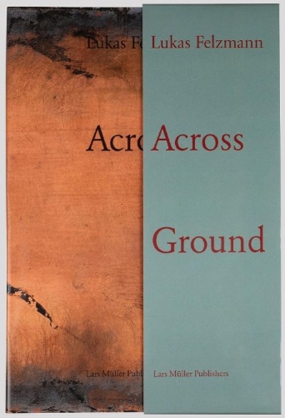 Lukas Felzmann: Across Ground, Lukas Felzmann ; Forrest Gander ; Corey Keller - Gebonden - 9783037787649