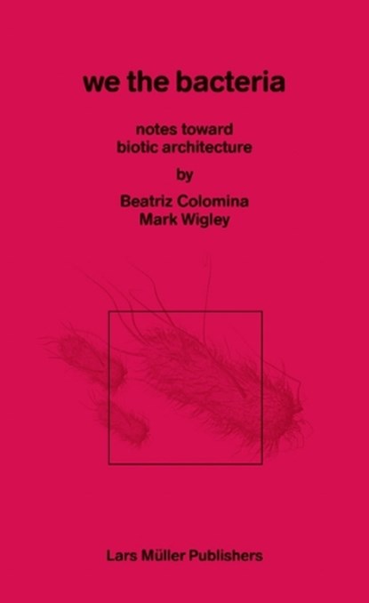 In Praise of Bacteria, Beatriz Colomina ; Mark Wigley - Paperback - 9783037787830