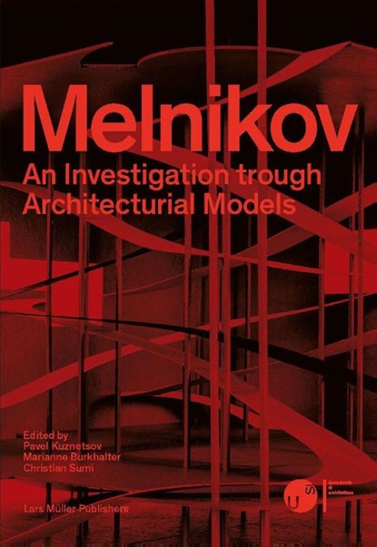 Melnikov: An Investigation Through Architectural Models, Marianne Burkhalter ; Christian Sumi ; Pawel Kuznetsov - Paperback - 9783037788035