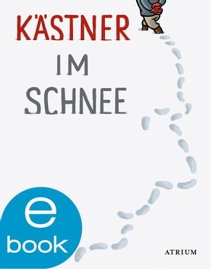 Kästner im Schnee, Erich Kästner - Ebook - 9783037920220