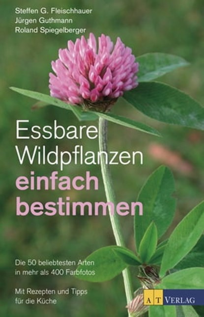 Essbare Wildpflanzen einfach bestimmen, Steffen Guido Fleischhauer ; Jürgen Guthmann ; Roland Spiegelberger - Ebook - 9783038000945
