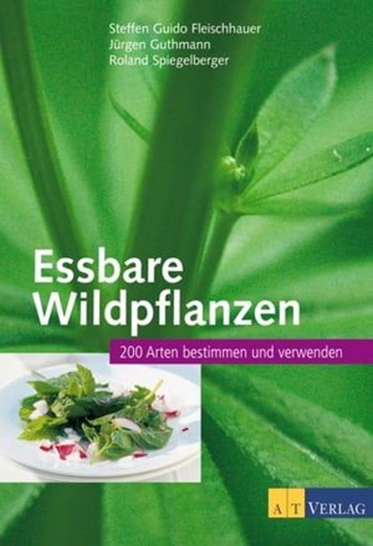 Essbare Wildpflanzen, Steffen Guido Fleischhauer ; Jürgen Guthmann ; Roland Spiegelberger - Ebook - 9783038001027
