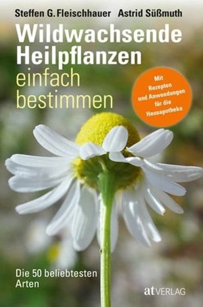 Wildwachsende Heilpflanzen einfach bestimmen - eBook, Steffen Guido Fleischhauer ; Astrid Süssmuth ; Roland Spiegelberger ; Claudia Gassner ; Viola Nehrbaß - Ebook - 9783038001775