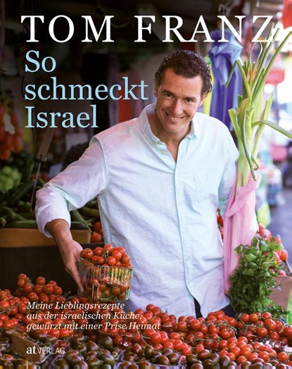 So schmeckt Israel, Tom Franz - Gebonden - 9783038007814
