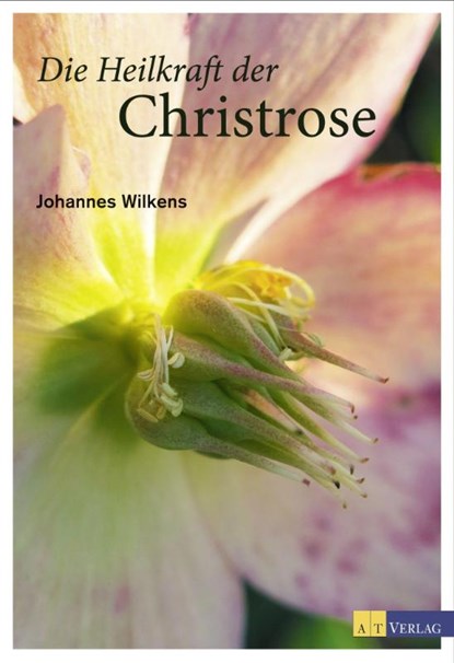Die Heilkraft der Christrose, Johannes Wilkens - Gebonden - 9783038008316