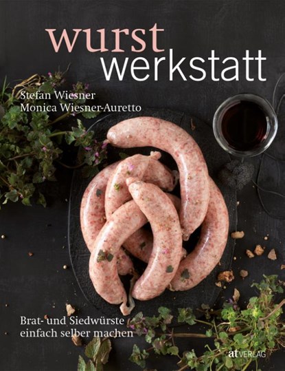Wurstwerkstatt, Stefan Wiesner ; Monica Wiesner-Auretto - Gebonden - 9783038008828