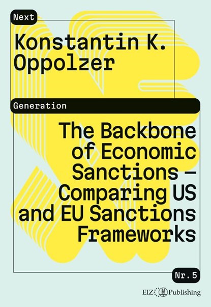 The Backbone of Economic Sanctions - Comparing US and EU Sanctions Frameworks, Konstantin K. Oppolzer - Paperback - 9783038056959