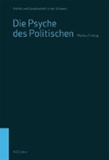 Die Psyche des Politischen, FREITAG,  Markus - Paperback - 9783038102762