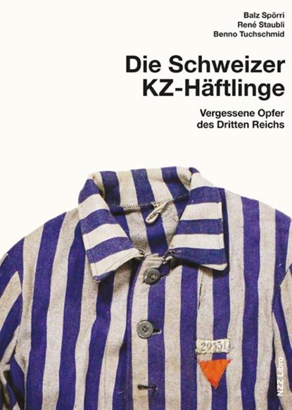 Schweizer KZ-Häftlinge, Balz Spörri ; René Staubli ; Benno Tuchschmid - Gebonden - 9783038104360