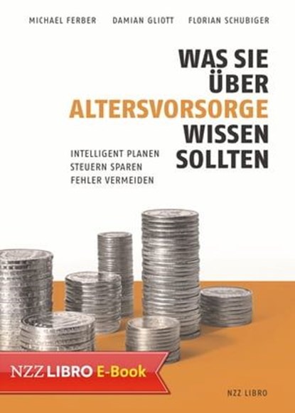 Was Sie über Altersvorsorge wissen sollten, Michael Ferber ; Damian Gliott ; Florian Schubiger - Ebook - 9783038104865