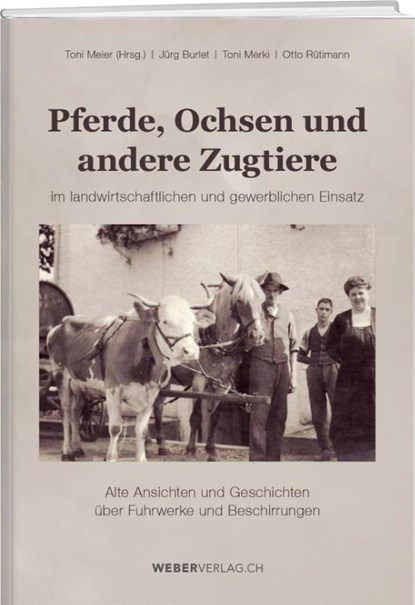 Pferde, Ochsen und andere Zugtiere, Jürg Burlet ; Toni Merki ; Otto Rütimann - Gebonden - 9783038183440