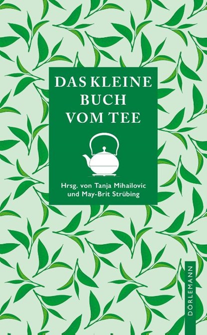 Das kleine Buch vom Tee, May-Brit Strübing ; Tanja Mihailovic - Gebonden - 9783038201298