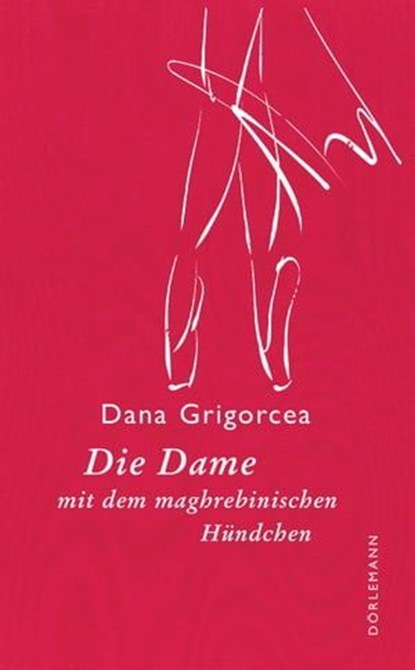 Die Dame mit dem maghrebinischen Hündchen, Dana Grigorcea - Ebook - 9783038209553