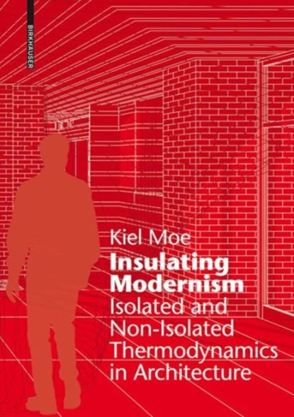 Insulating Modernism, Kiel Moe - Gebonden - 9783038215394
