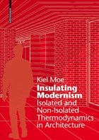 Insulating Modernism | Kiel Moe | 
