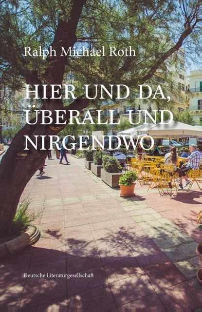Hier und da, Überall und Nirgendwo, Ralph Michael Roth - Gebonden - 9783038313281