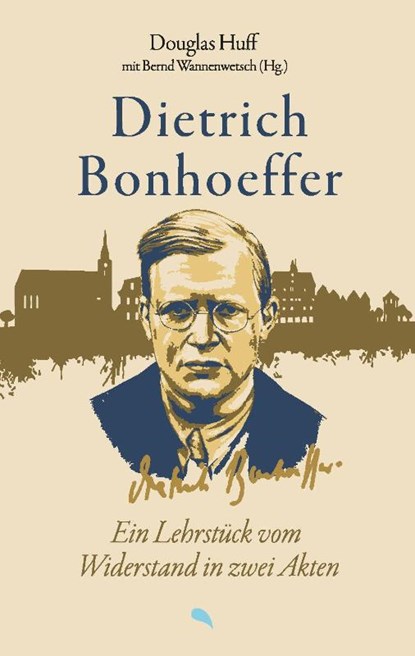 Dietrich Bonhoeffer: Ein Lehrstück vom Widerstand in zwei Akten, Douglas Huff - Paperback - 9783038482635