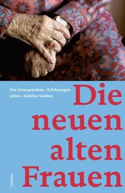Die neuen alten Frauen, Marianne Haussmann ; Helga Hofmann ; Andrea Kippe ; Marie-Louise Ries ; Marianne Waldvogel-Schläpfer ; Christine Wieland ; Heidi Witzig - Ebook - 9783038550242