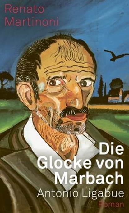 Die Glocke von Marbach. Antonio Ligabue, Renato Martinoni - Ebook - 9783038552680