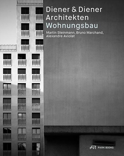 Diener & Diener Architekten - Wohnungsbau, Alexandre Aviolat ;  Bruno Marchand ;  Martin Steinmann - Paperback - 9783038601845
