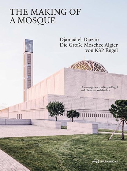 The Making of a Mosque, Jürgen Engel ;  Christian Welzbacher - Gebonden - 9783038602736