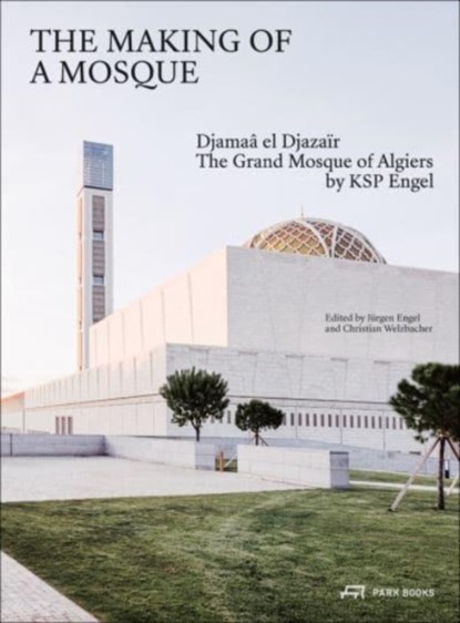 The Making of a Mosque, Jurgen Engel ; Christian Welzbacher - Gebonden - 9783038602743