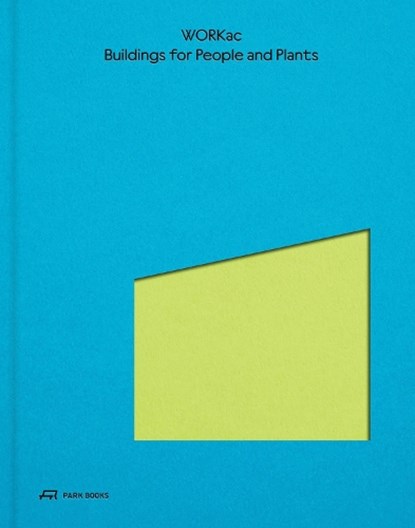 Buildings for People and Plants by WORKac, Amale Andraos ; Dan Wood - Gebonden - 9783038603986