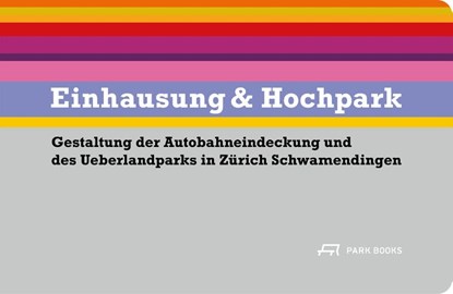 Einhausung & Hochpark, Adi Kälin ; Agps Architecture ; Krebs und Herde Landschaftsarchitekten - Paperback - 9783038604259
