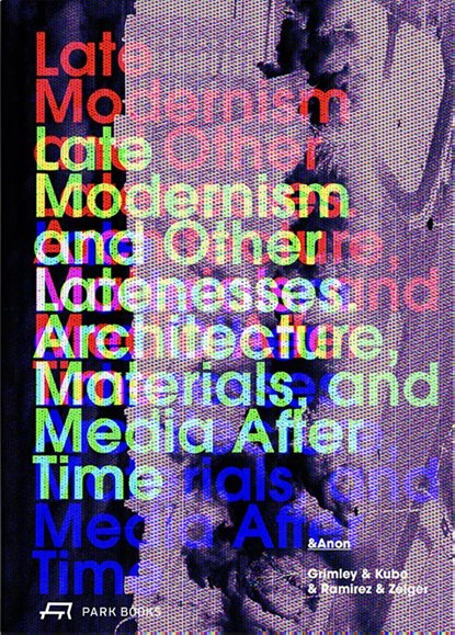 Late Modernism and Other Latenesses, Chris Grimley ; Michael Kubo ; Enrique Ramirez - Paperback - 9783038604419