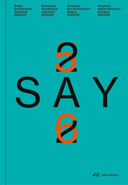 SAY 25/26, Swiss Architecture Museum S AM ; Andreas Ruby ; bauen+wohnen werk - Gebonden - 9783038604563