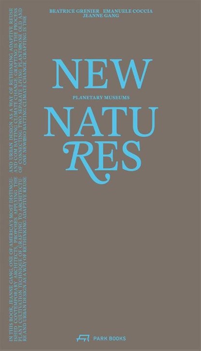 New Natures, Beatrice Grenier ; Jeanne Gang ; Emenuale Coccia - Paperback - 9783038604815