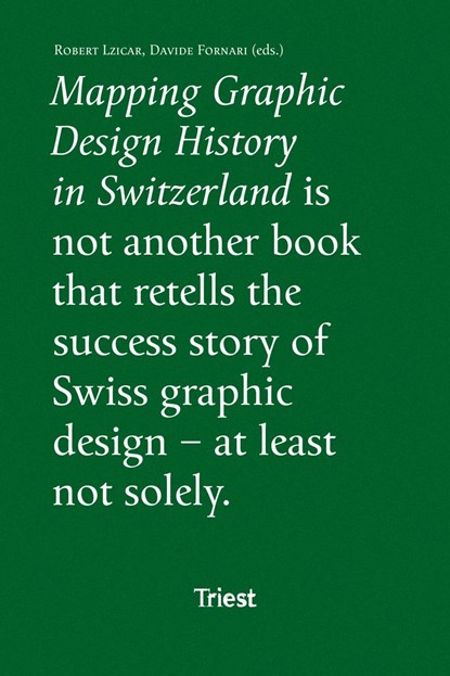 Mapping Graphic Design History in Switzerland, Franziska Nyffenegger ;  François Rappo ;  Michael Renner ;  Bettina Richter ;  Teal Triggs ;  Amanda Unger ;  Peter Vetter ;  Davide Fornari ;  Robert Lzicar ;  Roland Früh ;  Invar-Torre Hollaus ;  Corina Neuenschwander ;  Barbara Junod ;  Leslie Kennedy - Paperback - 9783038630098