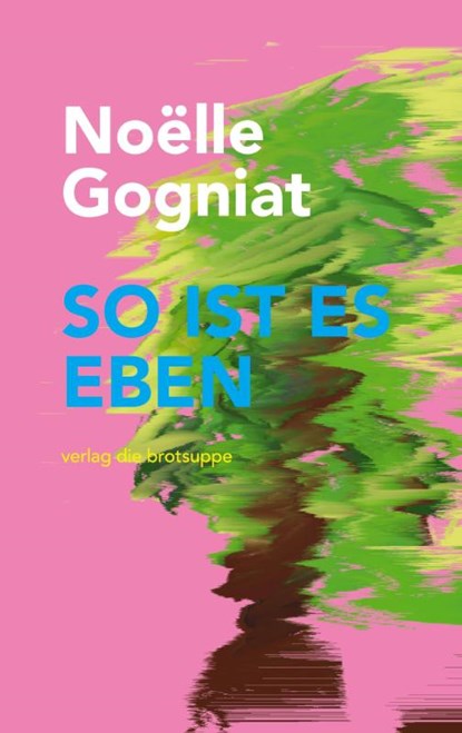 So ist es eben, Noëlle Gogniat - Gebonden - 9783038670735