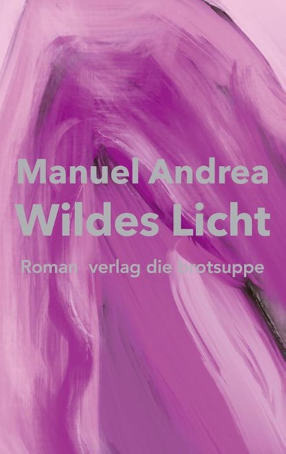 Wildes Licht, Manuel Andrea - Gebonden - 9783038670902