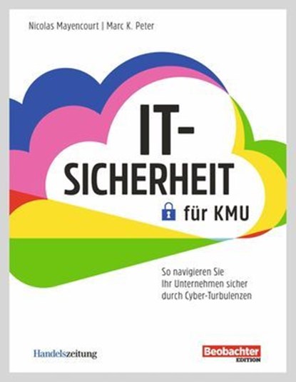 IT-Sicherheit für KMU, Nicolas Mayencourt ; Marc K. Peter - Ebook - 9783038753452