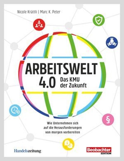 Arbeitswelt 4.0: Das KMU der Zukunft, Marc K. Peter ; Nicole Krättli - Ebook - 9783038754046