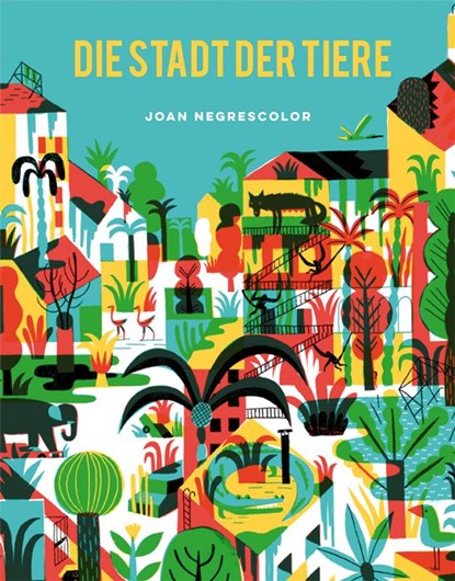 Die Stadt der Tiere, Joan Negrescolor - Gebonden - 9783038761556