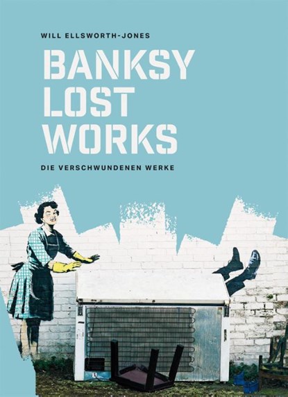 BANKSY - Lost Works, Will Ellsworth-Jones - Gebonden - 9783038763246