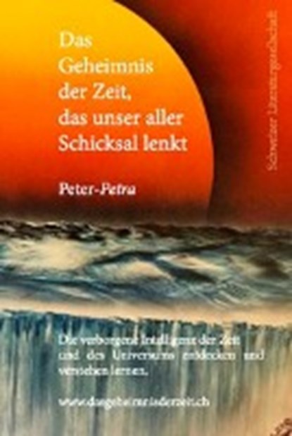Das Geheimnis der Zeit, das unser aller Schicksal lenkt, Peter-Petra - Paperback - 9783038830061