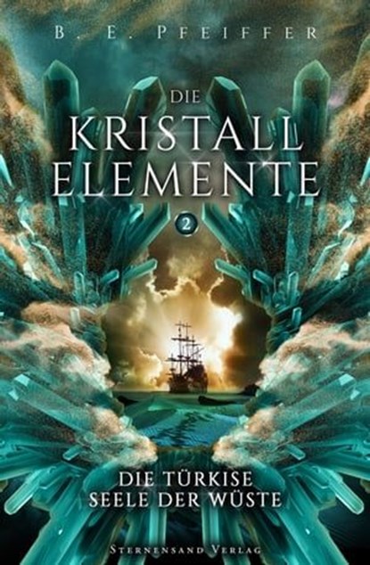 Die Kristallelemente (Band 2): Die türkise Seele der Wüste, B. E. Pfeiffer - Ebook - 9783038961475