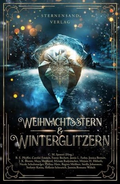 Weihnachtsstern & Winterglitzern (Anthologie), C. M. Spoerri ; B. E. Pfeiffer ; Carolin Emrich ; Fanny Bechert ; J. K. Bloom ; Jamie L. Farley ; Jasmin Romana Welsch ; Jessica Bernett ; Maya Shepherd ; Miriam Rademacher ; Mirjam H. Hüberli ; Nicole Schuhmacher ; Philina Hain ; Regina Meißner ; Smilla  - Ebook - 9783038961666