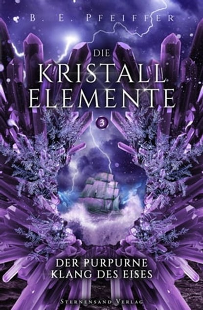 Die Kristallelemente (Band 3): Der purpurne Klang des Eises, B. E. Pfeiffer - Ebook - 9783038961789