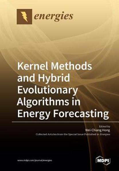 Kernel Methods and Hybrid Evolutionary Algorithms in Energy Forecasting, WEI-CHIANG HONG - Paperback - 9783038972921