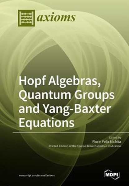 Hopf Algebras, Quantum Groups and Yang-Baxter Equations, Florin Felix Nichita - Paperback - 9783038973249